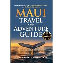 Maui Travel and Adventure Guide: The Ultimate Shortcut to Thrills, Beauty, Culture, and Authentic Experiences Paperback June 24, 2024