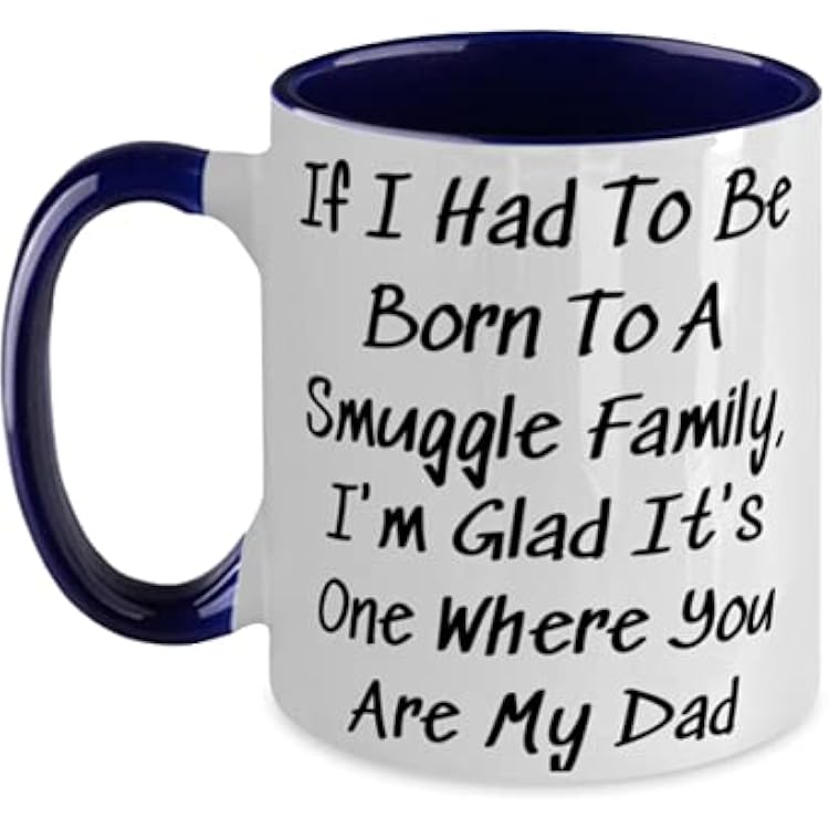 Joke Papa, If I Had To Be Born To A Smuggle Family, Im Glad Its One Where You, Fancy Fathers Day Two Tone 11oz Mug For Dad