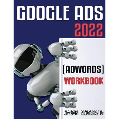 Google Ads AdWords Workbook: Advertising on Google Ads, YouTube, the Display Network