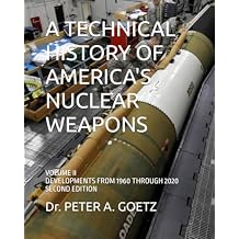A TECHNICAL HISTORY OF AMERICA'S NUCLEAR WEAPONS: VOLUME II - DEVELOPMENTS FROM 1960 THROUGH 2020 - SECOND EDITION Paperback September 10, 2020