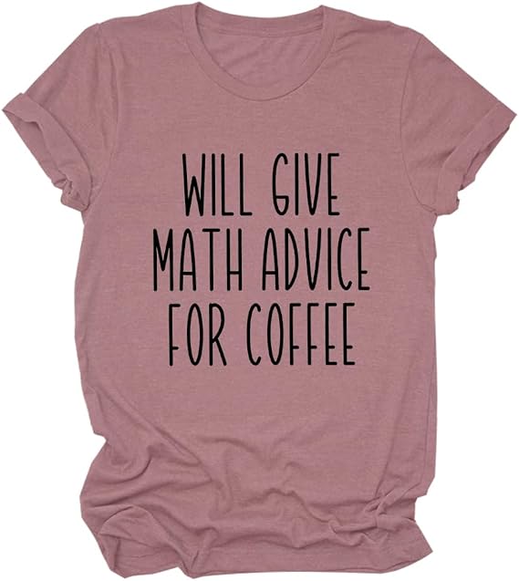 Math Teacher Shirt, Will Give Math Advice for Coffee T-Shirt Women Short Sleeve Math Tees Teacher Appreciation Gifts