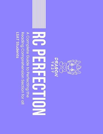 RC Perfection: A Complete Guide to Perfecting the Reading Comprehension Section for all LSAT Students (LSAT Perfection)