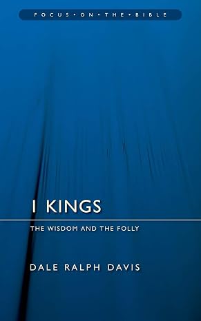 1 Kings: The Wisdom And the Folly (Focus on the Bible)