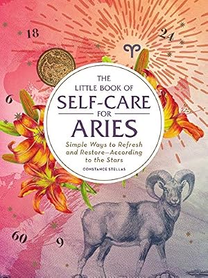 The Little Book of Self-Care for Aries: Simple Ways to Refresh and RestoreAccording to the Stars Astrology Self-Care Hardcover January 8, 2019