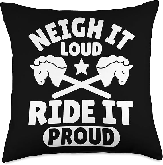 Neigh It Loud Ride It Proud - Hobby Horse Horsing Throw Pillow