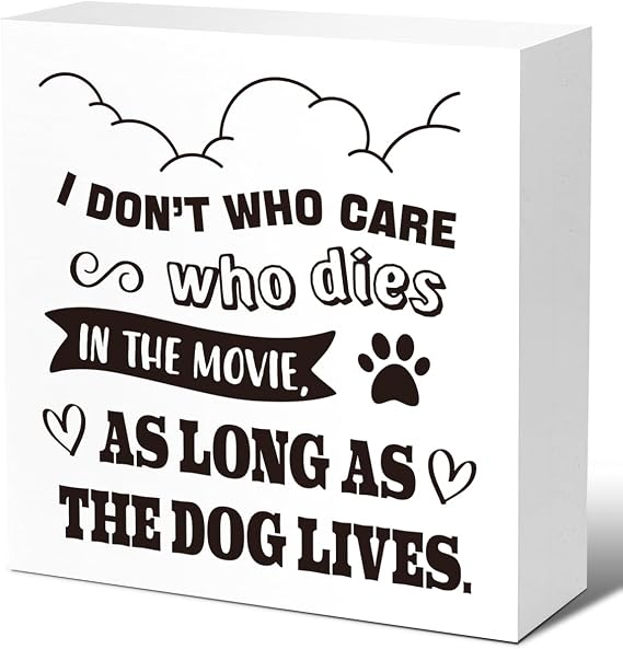 LVQHI I Funny Pet Dog Footprint Shelves Decor, Don't who Care who Dies in the Movie As Long As the Dog Lives Sign, Pet Dog Sign for Doghouse Shelf Storage Rack Decor 5"H x 5"W x 1.2"L