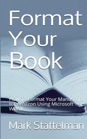 Format Your Book: How To Format Your Manuscript for Amazon Using Microsoft Word!
