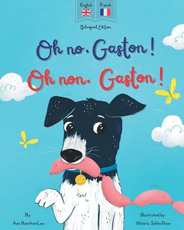Oh No Gaston! Oh Non Gaston!: A French - English bilingual book for children (Bilingual French books for kids)
