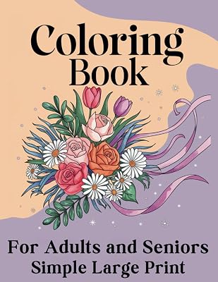 Simple Large Print Coloring Book for Adults and Seniors with Dementia: 50 Easy and Relaxing Designs Featuring Flowers, Animals, Cute Foods and Nature Scenes for Alzheimer’s and Dementia Patients Paperback – January 6, 2025