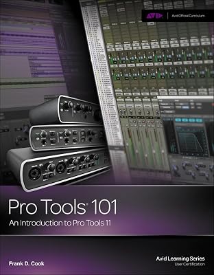 Pro Tools 101: An Introduction to Pro Tools 11 with DVD Avid Learning 1st Edition