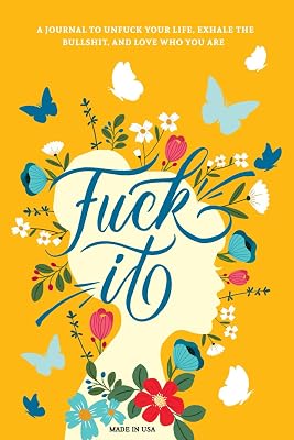 Fuck It: A Guided Self-Love and Gratitude Journal for Women to Unfuck Your Life, Exhale the Bullshit, and Love Who You Are Cute Self Care & Self Help Books Paperback – April 20, 2023