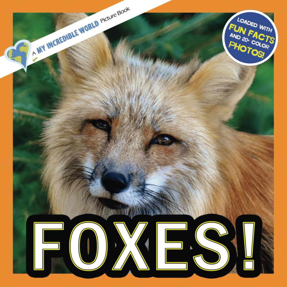 Foxes!: A My Incredible World Picture Book for Children My Incredible World: Nature and Animal Picture Books for Children Paperback – March 2, 2022
