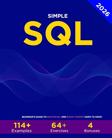 Simple SQL: Beginners Guide To Master SQL And Boost Career (Zero To Hero)