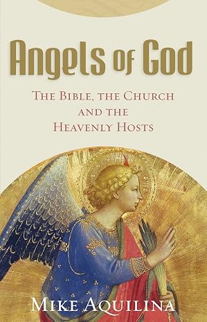 Angels of God: The Bible, the Church and the Heavenly Hosts