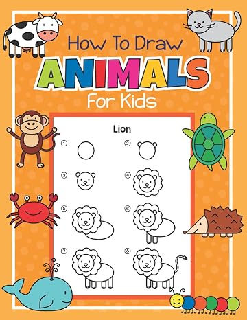 How to Draw Animals for Kids: Step by Step Drawing Book for Kids | Learn How to Draw Simple Animals | A fun Coloring Book for Children, Animal Fans and Beginning Artists