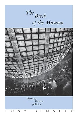 The Birth of the Museum: History, Theory, Politics Culture: Policy and Politics 1st Edition