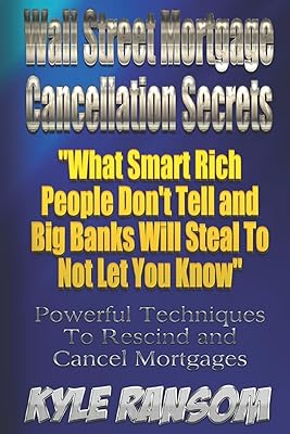 Wall Street Mortgage Cancellation Secrets:: What Smart Rich People Dont Tell and Big Banks Will Steal To Not Let You Know Paperback March 1, 2016