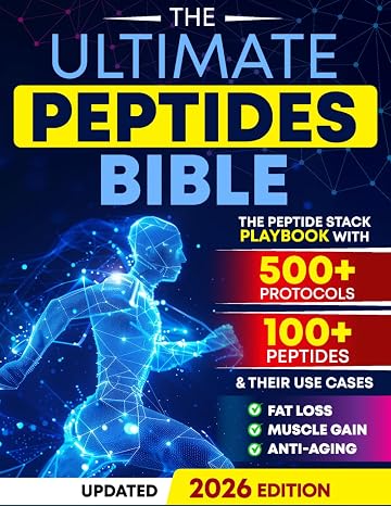 The Ultimate Peptides Bible: A Complete Guide to Safe, Science-Backed Peptide Therapy for Weight Loss, Muscle Growth, Anti-Aging, Gut Health, Brain Fog, Anxiety, Energy, and Longevity