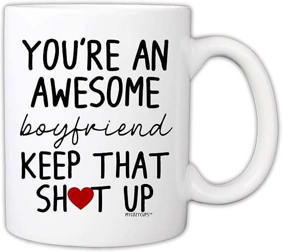 Funny Mugs for Boyfriend - Youre An Awesome Boyfriend Keep That Up 11 Ounce Novelty Coffee Mug