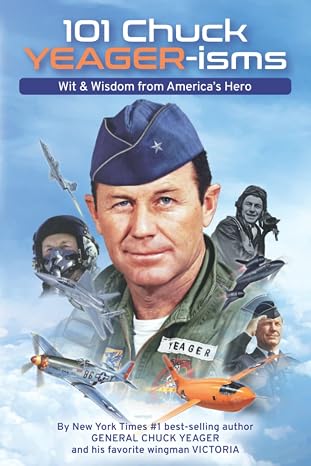 101 Chuck YEAGER-isms: Wit & Wisdom from America's Hero