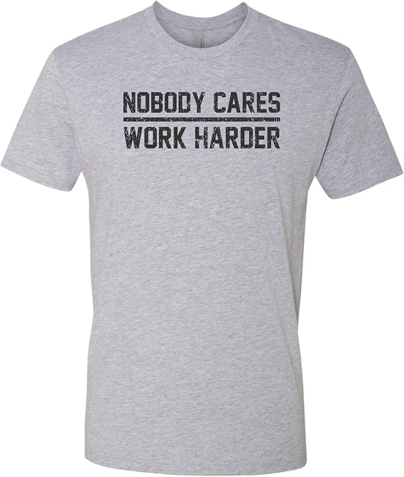 Go All Out Adult Nobody Cares Work Harder Motivational Quote Deluxe Soft T-Shirt