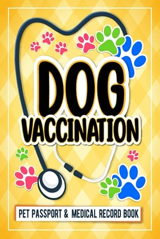 Dog Vaccination Record; Pet Passport And Medical Record Book: Dog vaccination record log book Puppies Vaccine Log Book, Dog Health Notebook, Dog ... Reminder Book, 125 Pages 6"x9" INCHES