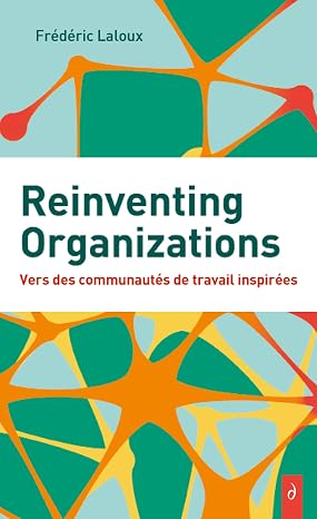 Reinventing Organizations - Vers des communautes de travail inspires (French Edition)