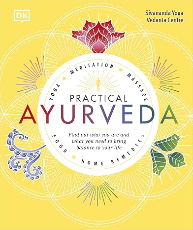 Practical Ayurveda: Find Out Who You Are and What You Need to Bring Balance to Your Life [Hardcover] [Jun 07, 2018] Sivananda Yoga Vedanta Centre (Author)