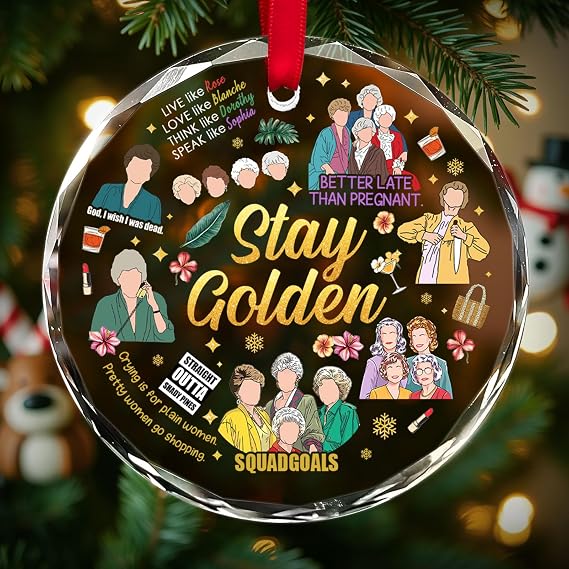 Stay Golden Ornament 2025 Funny Retro Quote Christmas Ornament for Women, TV Show Fan Gift, Golden Era Decor, Holiday Tree Glass Ornament for Friends, Sister, Mom