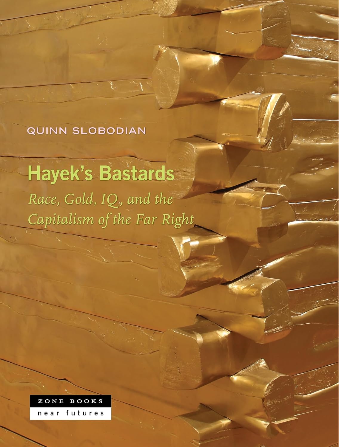 Hayeks Bastards: Race, Gold, IQ, and the Capitalism of the Far Right Near Futures, 9 Hardcover – April 15, 2025