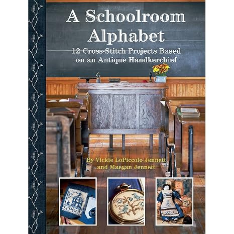 Kansas City Star A Schoolroom Alphabet: Cross Stitch Projects Based on an Antique ABC Handkerchief