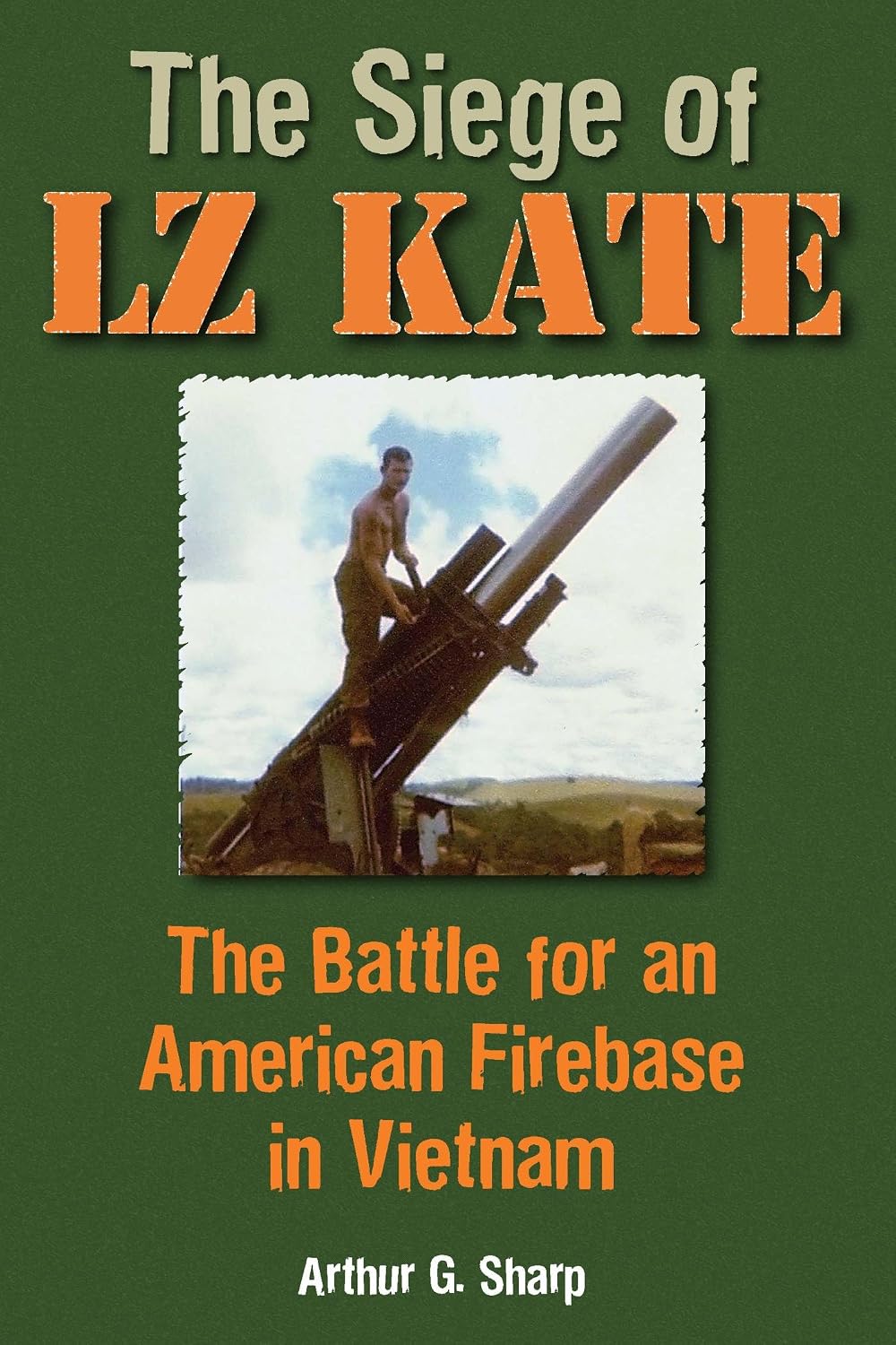 The Siege of LZ Kate: The Battle for an American Firebase in Vietnam Kindle Edition