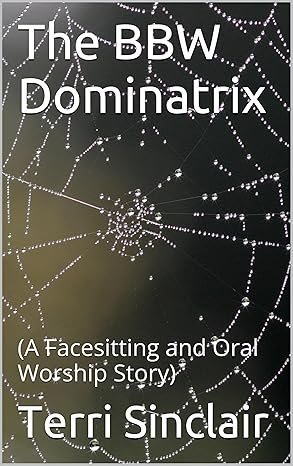 The  Dominatrix: (A Facesitting and Oral Worship Story)