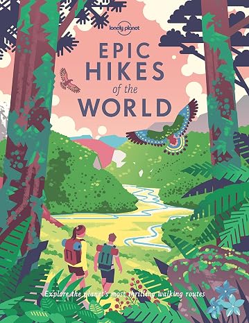 Lonely Planet Epic Hikes of the World: 200 Amazing Treks & Trails | Travel Planning Tips & Advice | 1 Day to Multi Week Adventures | Beautiful Photography & Maps